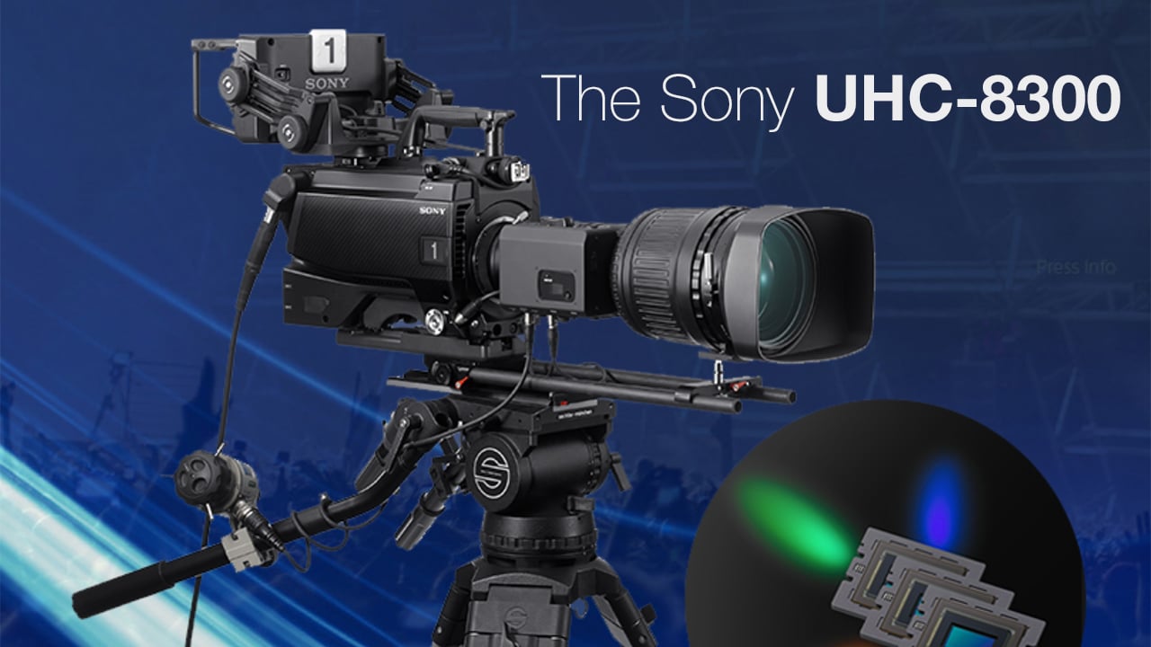 The three-chip UHC-8300 is at the cutting edge of broadcast technology Sony